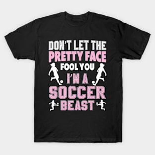 Don't Let The Pretty Face Fool You Women Girls Soccer T-Shirt